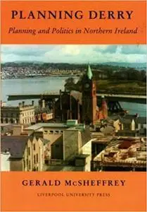 Planning Derry: Planning and Politics in Northern Ireland