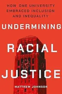 Undermining Racial Justice: How One University Embraced Inclusion and Inequality