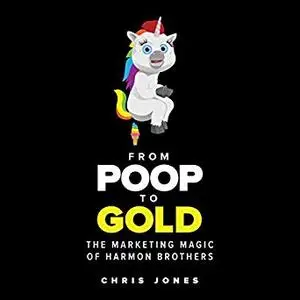 From Poop to Gold: The Marketing Magic of Harmon Brothers [Audiobook]