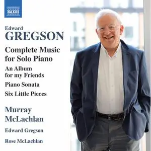 Murray McLachlan, Edward Gregson & Rose McLachlan - Edward Gregson: Complete Music for Solo Piano (2020)