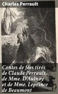 «Contes de fées tirés de Claude Perrault, de Mme D'Aulnoy et de Mme Leprince de Beaumont» by Charles Perrault