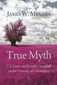 True Myth: C.S. Lewis and Joseph Campbell on the Veracity of Christianity (repost)