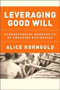 Leveraging Good Will: Strengthening Nonprofits by Engaging Businesses (repost)