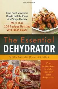 The Essential Dehydrator: From Dried Mushroom Risotto to Grilled Tuna with Papaya Chutney, More Than 100 Recipes... (repost)