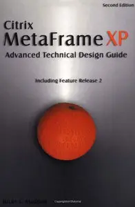 Citrix MetaFrame XP: Advanced Technical Design Guide by Brian S. Madden [Repost]