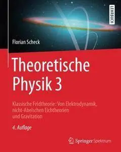 Theoretische Physik 3: Klassische Feldtheorie: Von Elektrodynamik, nicht-Abelschen Eichtheorien und Gravitation (repost)