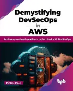 Demystifying DevSecOps in AWS: Achieve operational excellence in the cloud with DevSecOps (English Edition)