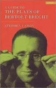 A Guide To The Plays Of Bertolt Brecht