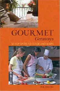 Gourmet Getaways: 50 Top Spots to Cook and Learn