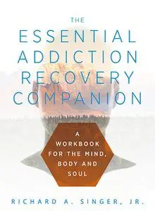 «The Essential Addiction Recovery Companion» by J.R., Richard A.Singer