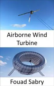 «Airborne Wind Turbine» by Fouad Sabry