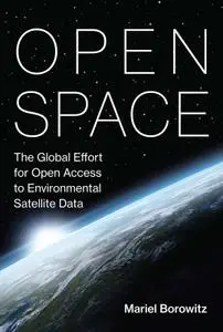 Open Space: The Global Effort for Open Access to Environmental Satellite Data (Information Policy)