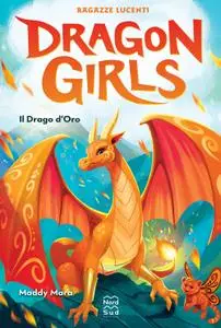 Maddy Mara - Il drago d'oro. Ragazze lucenti. Dragon girls