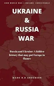UKRAINE & RUSSIA WAR: Russia and Ukraine: A Hidden history that may put Europe in flames