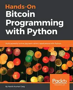 Hands-On Bitcoin Programming with Python: Build powerful online payment centric applications with Python (Repost)
