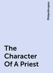 «The Character Of A Priest» by Philanthropos
