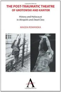 The Post-traumatic Theatre of Grotowski and Kantor: History and Holocaust in 'Akropolis' and 'Dead Class' (repost)