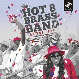 The Hot 8 Brass Band - On The Spot (2017)