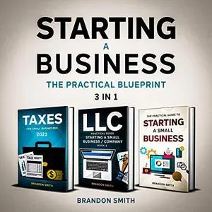 Starting A Business The Practical Blueprint (3 in 1): How You Can Launch Your Own Small Business