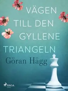 «Vägen till den gyllene triangeln» by Göran Hägg