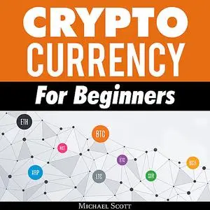 «Cryptocurrency For Beginners: A Complete Guide To Understanding The Crypto Market From Bitcoin, Ethereum And Altcoins T