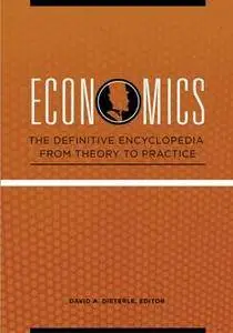 Economics: The Definitive Encyclopedia From Theory to Practice [4 Volumes]