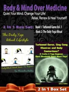 «Body & Mind Over Medicine: Quiet Your Mind. Change Your Life! Relax, Renew & Heal Yourself! – 2 In 1 Box Set» by Julian