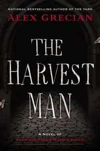 Scotland Yard's Murder Squad: The Harvest Man by Alex Grecian