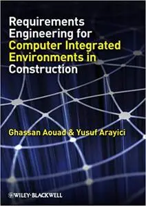 Requirements Engineering for Computer Integrated Environments in Construction