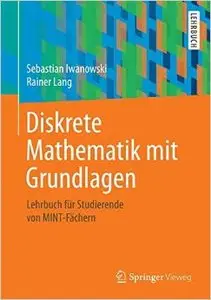 Diskrete Mathematik mit Grundlagen: Lehrbuch für Studierende von MINT-Fächern