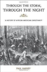 Through the Storm, Through the Night: A History of African American Christianity