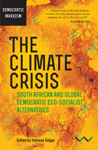 The Climate Crisis : South African and Global Democratic Eco-Socialist Alternatives