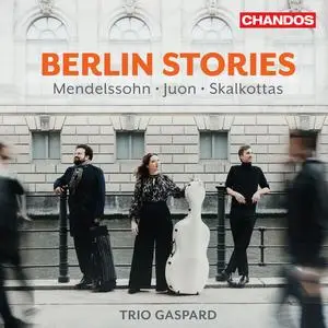 Trio Gaspard - Berlin Stories: Mendelssohn, Juon, Skalkottas (2023) [Official Digital Download 24/96]