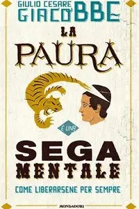 La paura è una sega mentale di Giulio Cesare Giacobbe