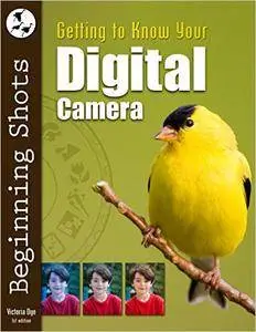 Getting to Know Your Digital Camera (Beginning Shots Book 1)