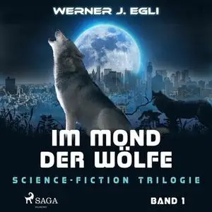 «Science-Fiction Trilogie - Band 1: Im Mond der Wölfe» by Werner J. Egli