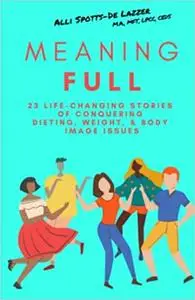 MeaningFULL: 23 Life-Changing Stories of Conquering Dieting, Weight, & Body Image Issues