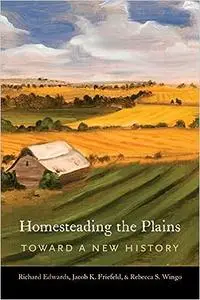 Homesteading the Plains: Toward a New History