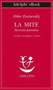 Fëdor Dostoevskij - La mite. Racconto fantastico