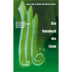 Das Totenbuch des Islam: Die Lehren des Propheten Mohammed über das Leben nach dem Tod