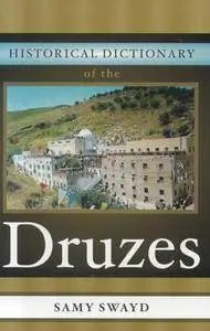 Samy S. Swayd - Historical Dictionary of the Druzes (Historical Dictionaries of Peoples and Cultures) [Repost]