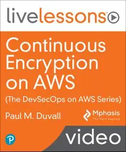 Continuous Encryption on AWS (The DevSecOps on AWS Series) LiveLessons
