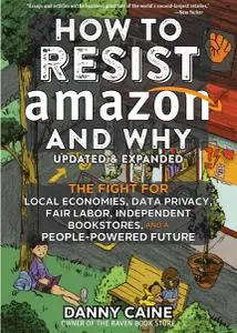 How to Resist Amazon and Why, Updated & Expanded Edition