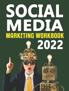 Social Media Marketing Workbook 2022 : How to Use Social Media for Business