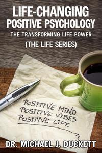 Life-Changing Positive Psychology: The Transforming Life Power