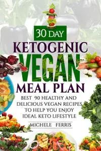 «30 Day Ketogenic Vegan Meal Plan» by Michele Ferris