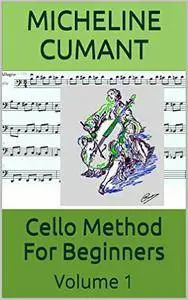 Cello Method For Beginners: Volume 1