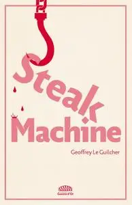 Geoffrey Le Guilcher, "Steak Machine"