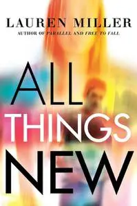 «All Things New» by Lauren Miller