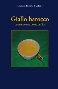 Claudio Renato Fantone - Giallo Barocco: Un Intrigo Nella Roma Del '600